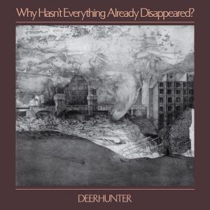Deerhunter's Why Hasn't Everything Already Disappeared? 